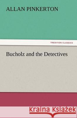 Bucholz and the Detectives Allan Pinkerton 9783847226741 Tredition Classics - książka
