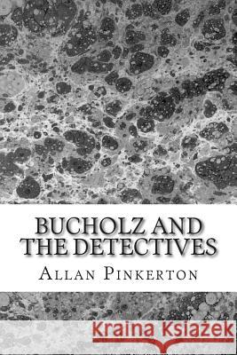 Bucholz and the Detectives: (Allan Pinkerton Mystery classic Collection) Pinkerton, Allan 9781502739117 Createspace - książka