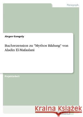 Buchrezension zu Mythos Bildung von Aladin El-Mafaalani J?rgen Gangoly 9783346585622 Grin Verlag - książka