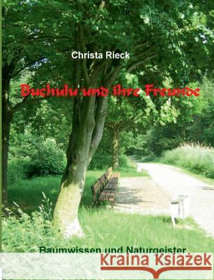 Buchulu und ihre Freunde: Baumwissen und Naturgeister Rieck, Christa 9783735792853 Books on Demand - książka