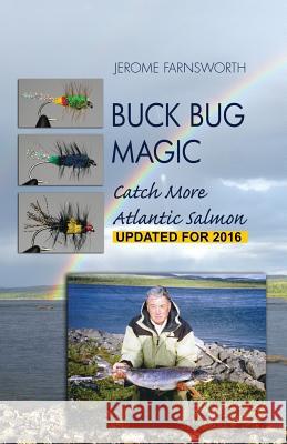 Buck Bug Magic: Catch More Atlantic Salmon Jerome Farnsworth 9781450775359 Jerome Farnsworth - książka
