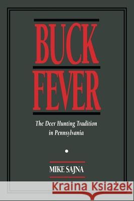 Buck Fever: The Deer Hunting Tradition in Pennsylvania Mike Sajna 9780822954361 University of Pittsburgh Press - książka