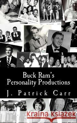 Buck Ram's Personality Productions J. Patrick Carr 9781542791472 Createspace Independent Publishing Platform - książka