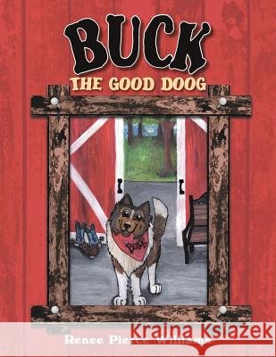 Buck the Good Doog Renee Pierce Williams 9781469153254 Xlibris Corporation - książka