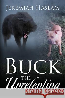 BUCK The Unrelenting Jeremiah Haslam 9781977247230 Outskirts Press - książka