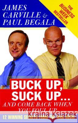 Buck Up, Suck Up . . . and Come Back When You Foul Up: 12 Winning Secrets from the War Room James Carville, Paul Begala 9780743234481 Simon & Schuster - książka