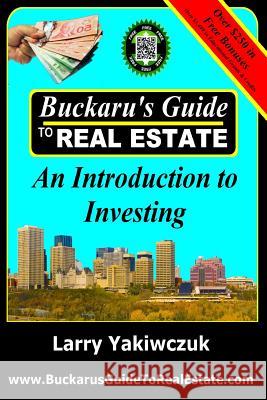 Buckaru's Guide to Real Estate: An Introduction to Investing Larry Yakiwczuk 9781988456003 Buckaru Publishing - książka