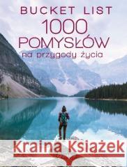 Bucket list. 1000 pomysłów na przygody życia Kath Stathers 9788327126948 Publicat - książka