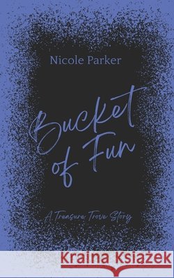 Bucket of Fun: A Treasure Trove Story Parker, Nicole 9798282782783 Independently Published - książka