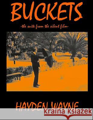 Buckets: -the suite from the silent film- Wayne, Hayden 9781503176850 Createspace - książka