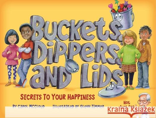 Buckets, Dippers, and Lids: Secrets to Your Happiness Carol McCloud 9781945369018 Bucket Fillers - książka