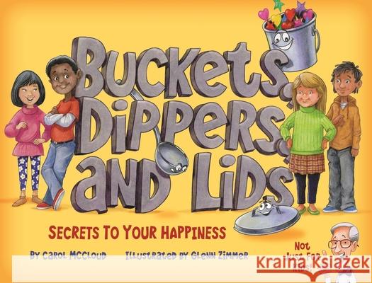 Buckets, Dippers, and Lids: Secrets to Your Happiness Carol McCloud Glenn Zimmer 9781945369025 Bucket Fillers - książka