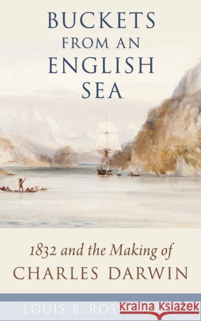 Buckets from an English Sea: 1832 and the Making of Charles Darwin Louis Barry Rosenblatt 9780190654405 Oxford University Press, USA - książka