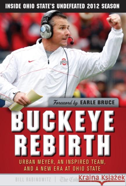 Buckeye Rebirth: Urban Meyer, an Inspired Team, and a New Era at Ohio State Bill Rabinowitz 9781600789052 Triumph Books (IL) - książka