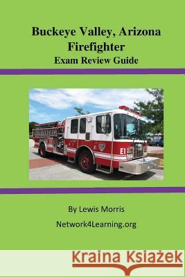 Buckeye Valley, Arizona Firefighter Exam Review Guide Lewis Morris 9781515244233 Createspace Independent Publishing Platform - książka