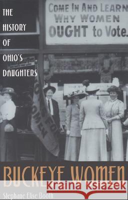 Buckeye Women: The History of Ohio's Daughters Booth, Stephane Elise 9780821413913 Ohio University Press - książka