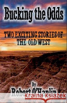 Bucking the Odds Robert O' Hanlin 9781990394324 Robert O' Hanlin - książka