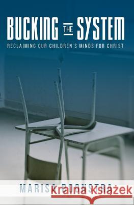Bucking the System: Reclaiming Our Children's Minds for Christ Marisa Boonstra 9780692620205 Colry Publishing - książka