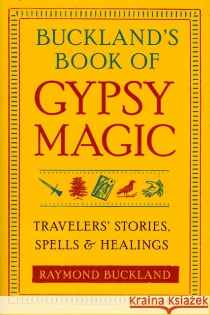 Buckland'S Book of Gypsy Magic: Travelers' Stories, Spells, and Healings Raymond (Raymond Buckland) Buckland 9781578634675 Red Wheel/Weiser - książka