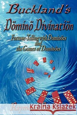 Buckland's Domino Divination Raymond Buckland 9780982726310 Pendraig Publishing - książka