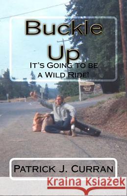 Buckle up: It's Going to be a Wild Ride Curran, Patrick J. 9781530711048 Createspace Independent Publishing Platform - książka