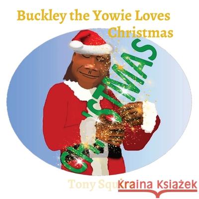 Buckley the Yowie Loves Christmas Tony Squire, Tony Squire 9780648913849 S.A.Squire & T.Squire - książka