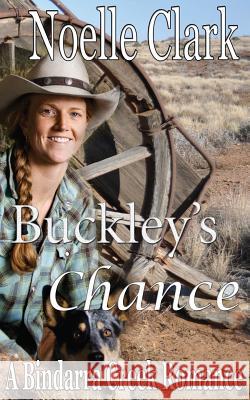 Buckley's Chance: A Bindarra Creek Romance Noelle Clark Annie Seaton Susanne Bellamy 9781535224987 Createspace Independent Publishing Platform - książka