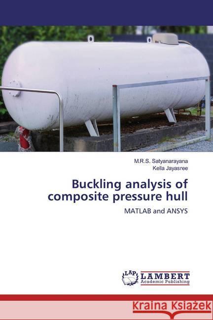 Buckling analysis of composite pressure hull : MATLAB and ANSYS Satyanarayana, M.R.S.; Jayasree, Kella 9786139905447 LAP Lambert Academic Publishing - książka