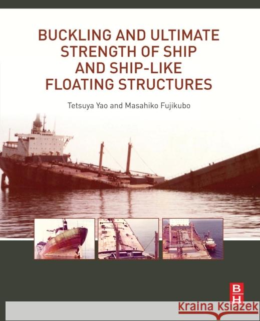 Buckling and Ultimate Strength of Ship and Ship-Like Floating Structures Tetsuya Yao Masahiko Fujikubo 9780128038499 Butterworth-Heinemann - książka