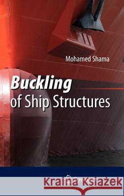 Buckling of Ship Structures Mohamed Shama 9783642179600 Springer-Verlag Berlin and Heidelberg GmbH &  - książka