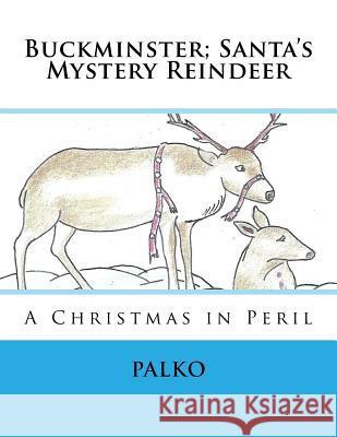 Buckminster; Santa's Mystery Reindeer: A Christmas in Peril Dale Palk 9781543091069 Createspace Independent Publishing Platform - książka