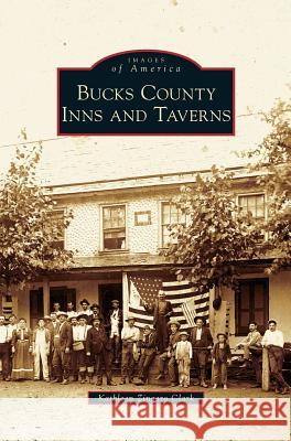 Bucks County Inns and Taverns Kathleen Zingaro Clark 9781531637200 Arcadia Publishing Library Editions - książka