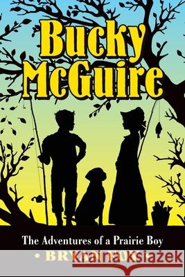 Bucky McGuire: The Adventures of a Prairie Boy Bryan Foy 9780578865829 Longhollow Books - książka