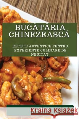 Bucătăria chinezească: Rețete autentice pentru experiențe culinare de neuitat Li Chen   9781783815371 Li Chen - książka