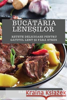 Bucătăria leneșilor: Rețete delicioase pentru gătitul lent și fără stres Elena Popescu   9781783815388 Elena Popescu - książka