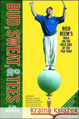 Bud, Sweat, & Tees: Rich Beem's Walk on the Wild Side of the PGA Tour Alan Shipnuck 9780743249003 Simon & Schuster - książka