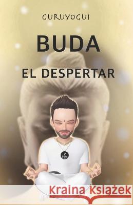 Buda el despertar: Guruyogui Eduardo Abel Arce 9798841665427 Independently Published - książka