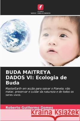 Buda Maitreya Dados VI: Ecologia de Buda Roberto Guillermo Gomes 9786205557853 Edicoes Nosso Conhecimento - książka