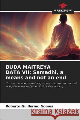 Buda Maitreya Data VII: Samadhi, a means and not an end Roberto Guillermo Gomes 9786205662762 Our Knowledge Publishing - książka