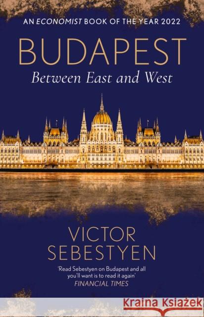 Budapest: Between East and West Victor Sebestyen 9781474610018 Orion Publishing Co - książka