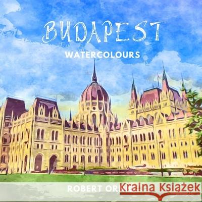 Budapest Watercolours Robert Ornig 9780359986705 Lulu.com - książka