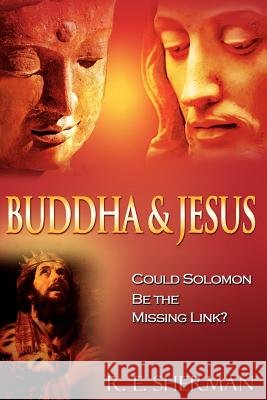 Buddha and Jesus: : Could Solomon Be the Missing Link? Sherman, R. E. 9781461086543 Createspace - książka