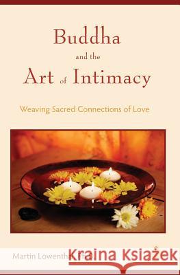 Buddha and the Art of Intimacy: Weaving Sacred Connections of Love Martin Lowenthal 9781439237366 Booksurge Publishing - książka