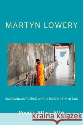 Buddha Bowed To The Devil And The Devil Bowed Back: Poems 1915 - 1916 Lowery, Martyn John 9781532778933 Createspace Independent Publishing Platform - książka