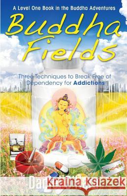 Buddha Fields for Addictions: Three Techniques to Break Free of Dependency Mr Daniel O'Hara Miss Parie Petty 9780997881820 Dzmabhala Int'l - książka