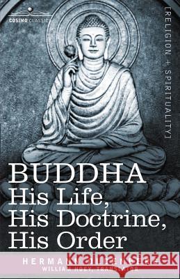 Buddha: His Life, His Doctrine, His Order Oldenberg, Hermann 9781602065710 Cosimo Classics - książka