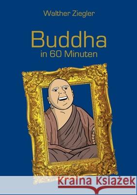 Buddha in 60 Minuten Walther Ziegler 9783754316665 Books on Demand - książka