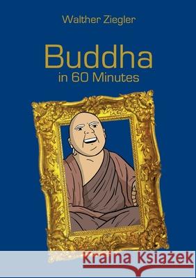 Buddha in 60 Minutes Walther Ziegler 9783754351352 Books on Demand - książka