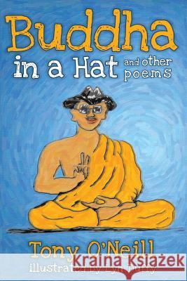 Buddha in a Hat and Other Poems Tony O'Neill Lyn Duffy 9781500508562 Createspace - książka