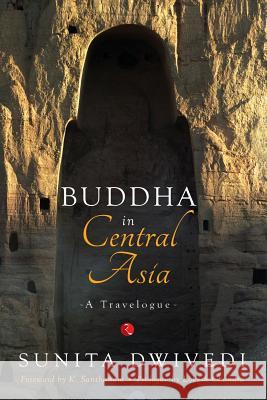 Buddha in Central Asia: A Travelogue Sunita Dwivedi 9788129134677 Rupa Publications India - książka